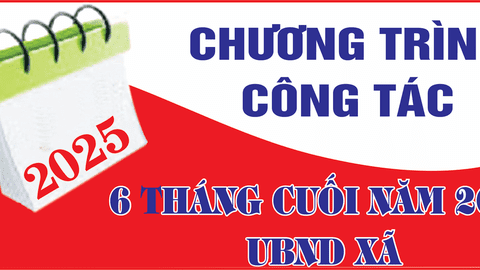 Chương trình công tác 6 tháng cuối năm 2025 của UBND xã Khoen On