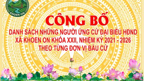 Công bố danh sách những người ứng cử đại biểu Hội đồng nhân dân xã Khoen On khóa XXII, nhiệm kỳ 2026 - 2031 theo từng đơn vị bầu cử