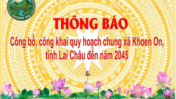 Thông báo công bố, công khai quy hoạch chung xã Khoen On, tỉnh Lai Châu đến năm 2045